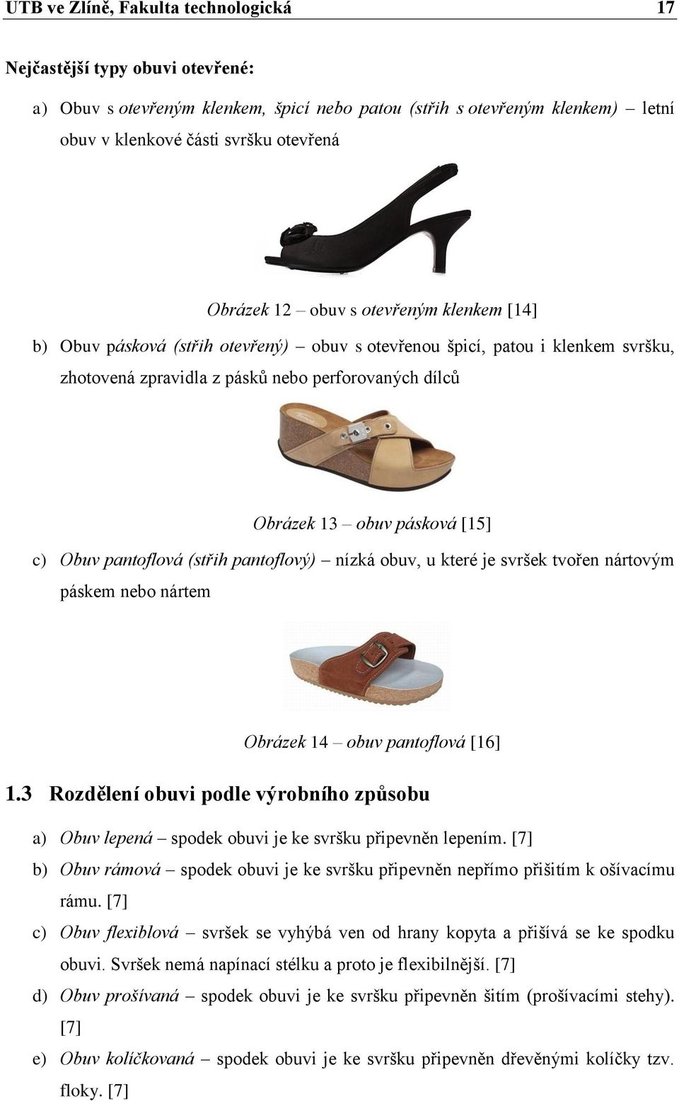 Obuv pantoflová (střih pantoflový) nízká obuv, u které je svršek tvořen nártovým páskem nebo nártem Obrázek 14 obuv pantoflová [16] 1.