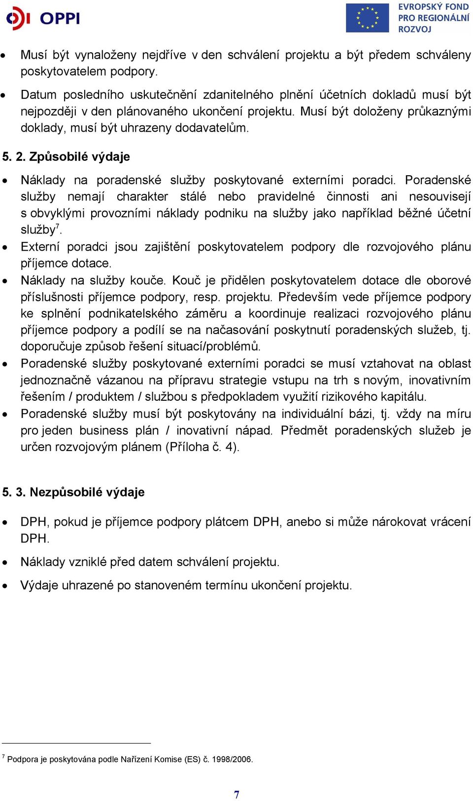Způsobilé výdaje Náklady na poradenské služby poskytované externími poradci.