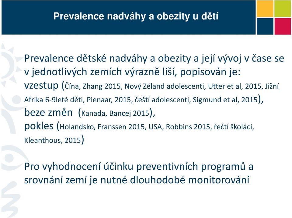 2015, čeští adolescenti, Sigmund et al, 2015), beze změn (Kanada, Bancej 2015), pokles (Holandsko, Franssen2015, USA,