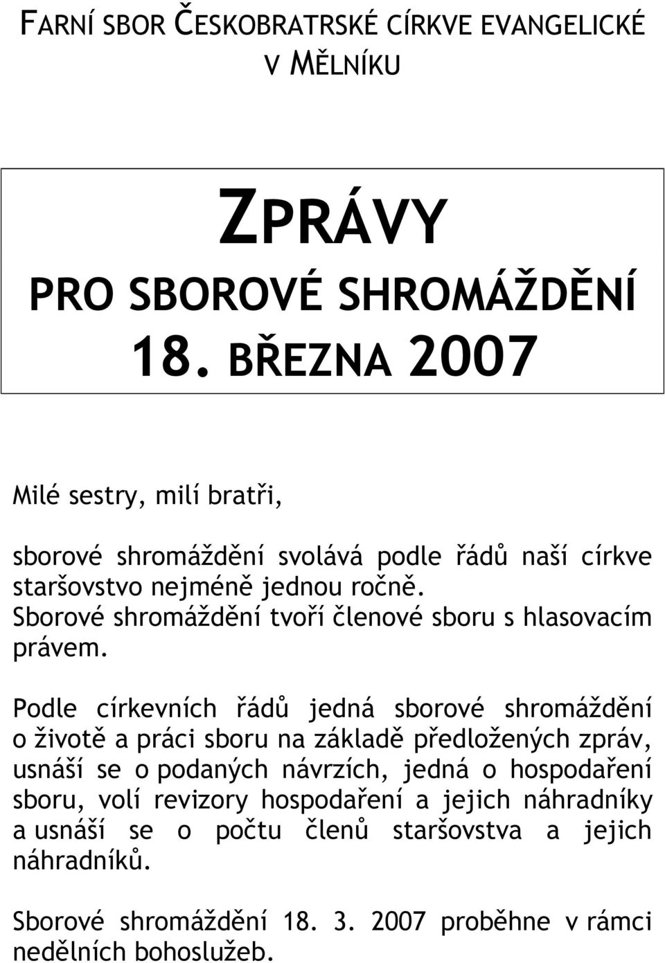 Sborové shromáždění tvoří členové sboru s hlasovacím právem.