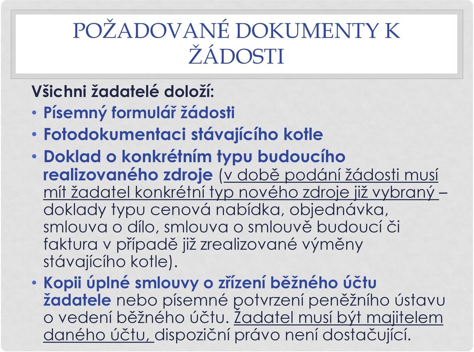 objednávka, smlouva o dílo, smlouva o smlouvě budoucí či faktura v případě již zrealizované výměny stávajícího kotle).