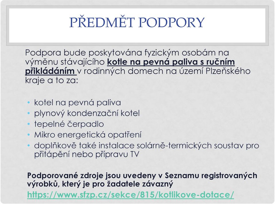 energetická opatření doplňkově také instalace solárně-termických soustav pro přitápění nebo přípravu TV Podporované zdroje