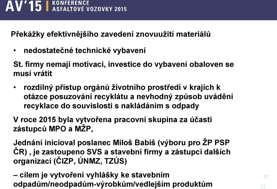 nevhodný způsob uvádění recyklace do souvislosti s nakládáním s odpady V roce 2015 byla vytvořena pracovní skupina za účasti zástupců MPO a MŽP, Jednání