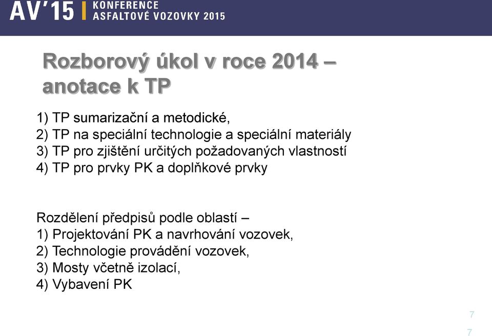 TP pro prvky PK a doplňkové prvky Rozdělení předpisů podle oblastí 1) Projektování PK a