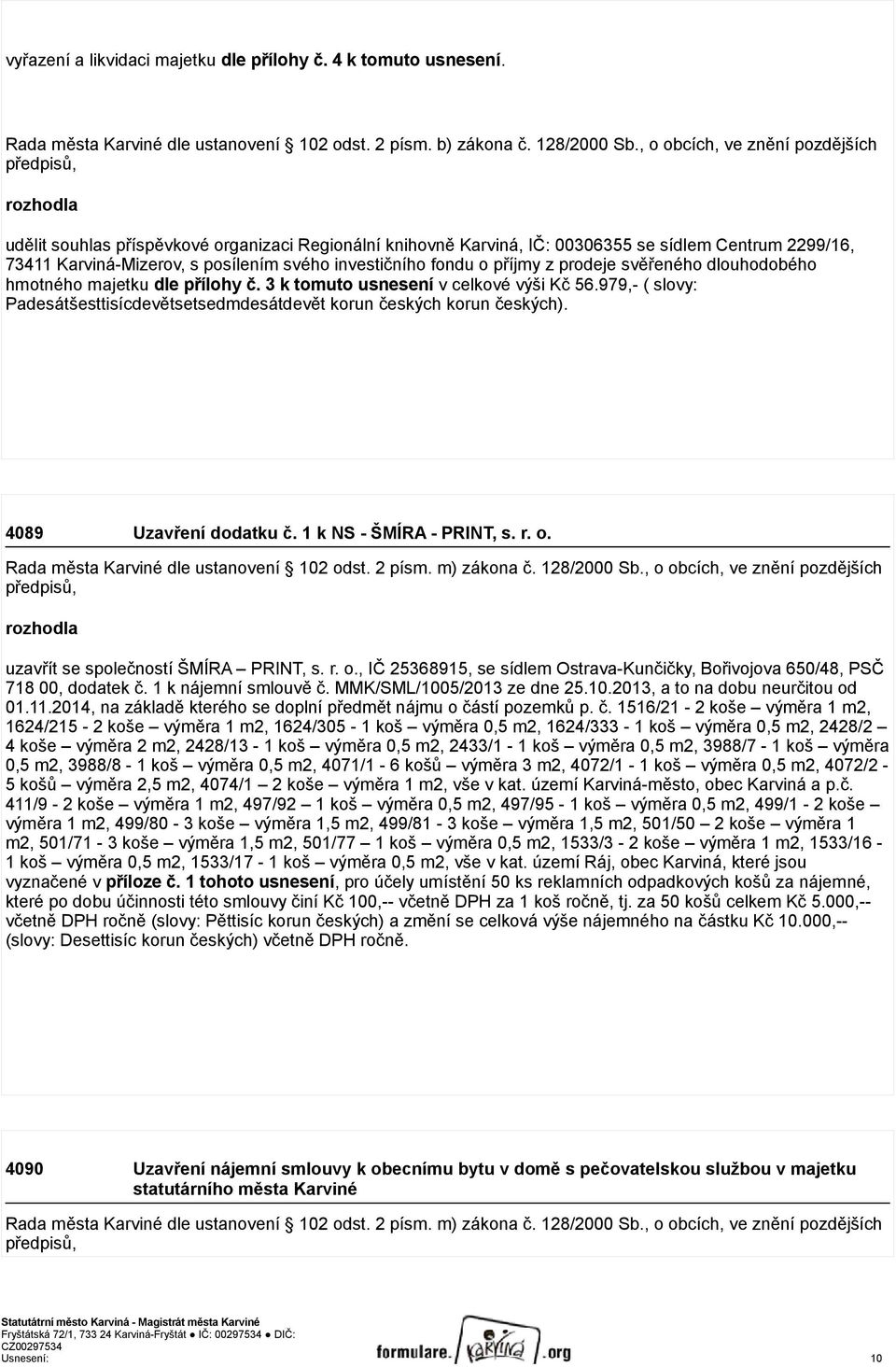 investičního fondu o příjmy z prodeje svěřeného dlouhodobého hmotného majetku dle přílohy č. 3 k tomuto usnesení v celkové výši Kč 56.