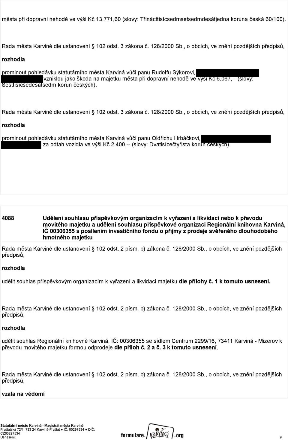 067,-- (slovy: Šesttisícšedesátsedm korun českých). Rada města Karviné dle ustanovení 102 odst. 3 zákona č. 128/2000 Sb.