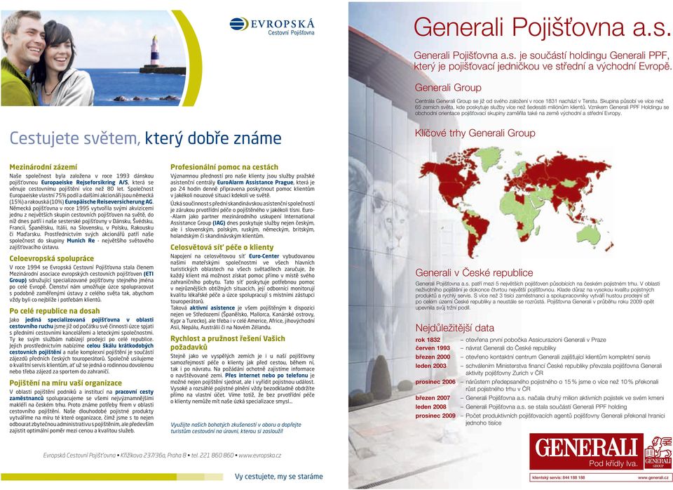 Vznikem Generali PPF Holdingu se obchodní orientace pojišťovací skupiny zaměřila také na země východní a střední Evropy.