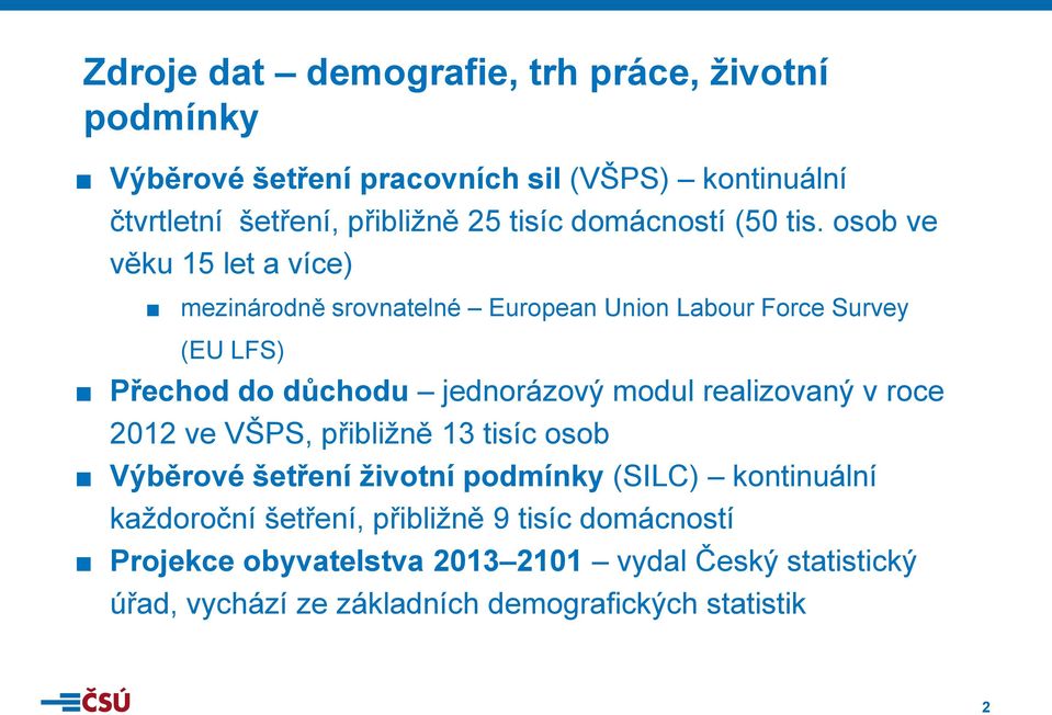 osob ve věku 15 let a více) mezinárodně srovnatelné European Union Labour Force Survey (EU LFS) Přechod do důchodu jednorázový modul