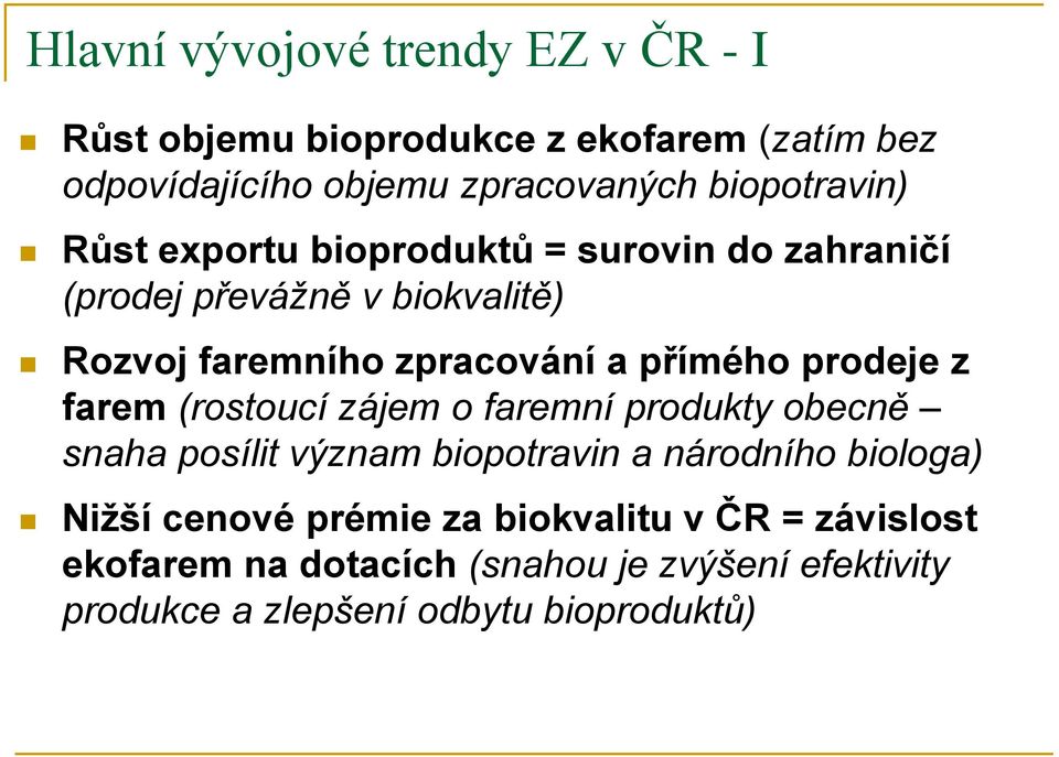 přímého prodeje z farem (rostoucí zájem o faremní produkty obecně snaha posílit význam biopotravin a národního biologa)