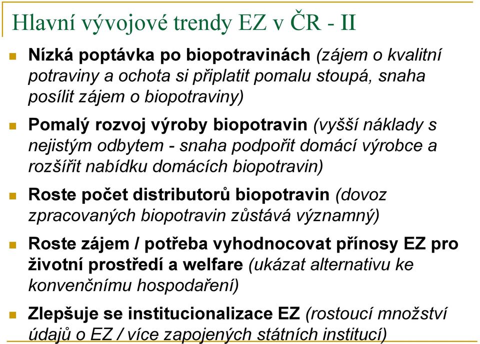 Roste počet distributorů biopotravin (dovoz zpracovaných biopotravin zůstává významný) Roste zájem / potřeba vyhodnocovat přínosy EZ pro životní prostředí