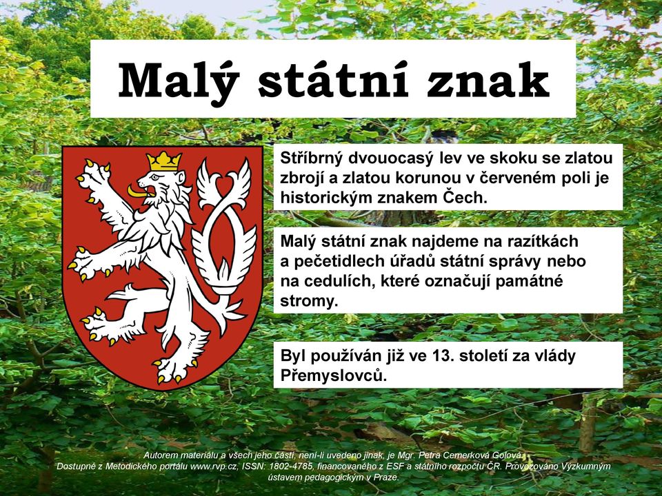 Malý státní znak najdeme na razítkách a pečetidlech úřadů státní správy