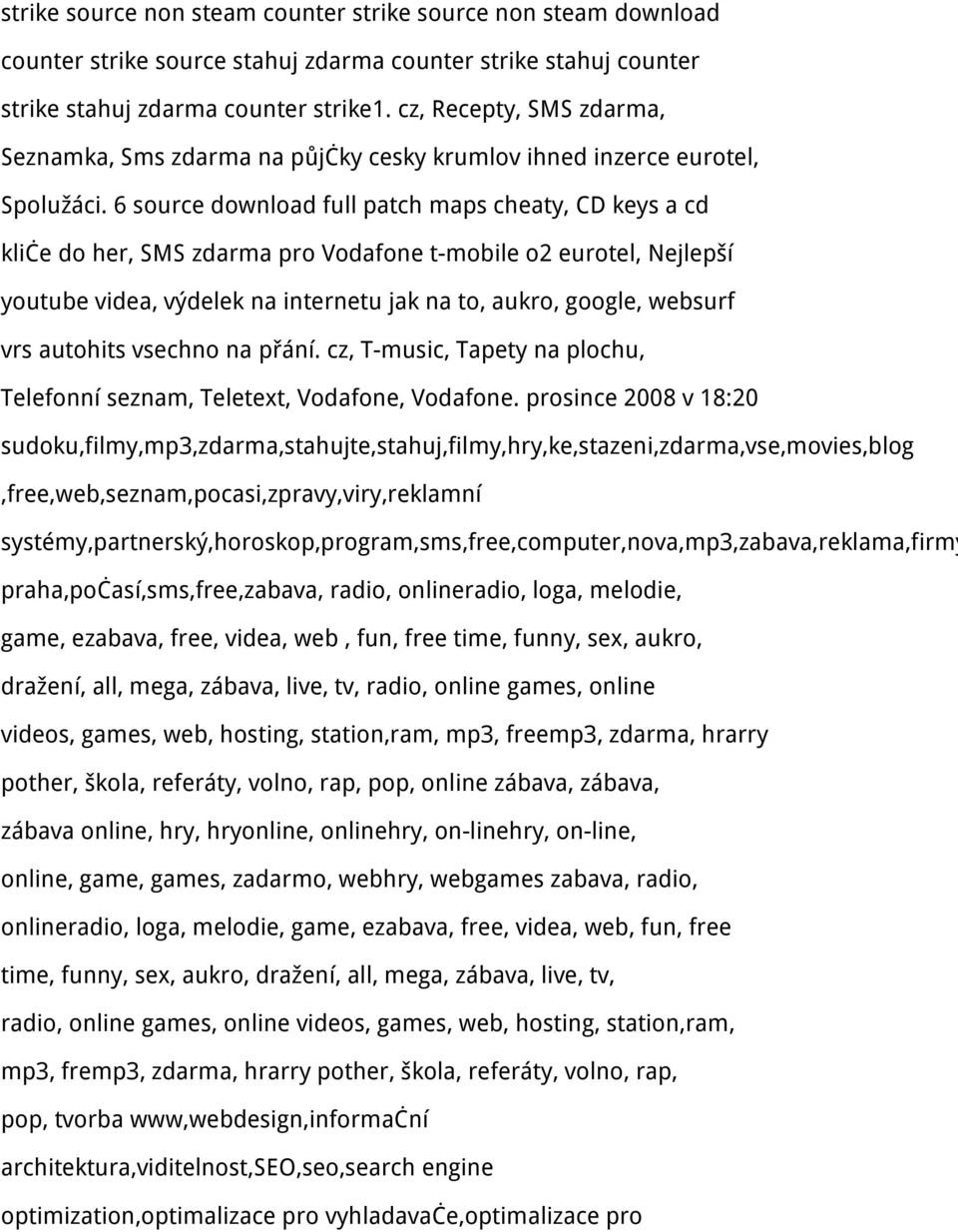 6 source download full patch maps cheaty, CD keys a cd kliče do her, SMS zdarma pro Vodafone t-mobile o2 eurotel, Nejlepší youtube videa, výdelek na internetu jak na to, aukro, google, websurf vrs
