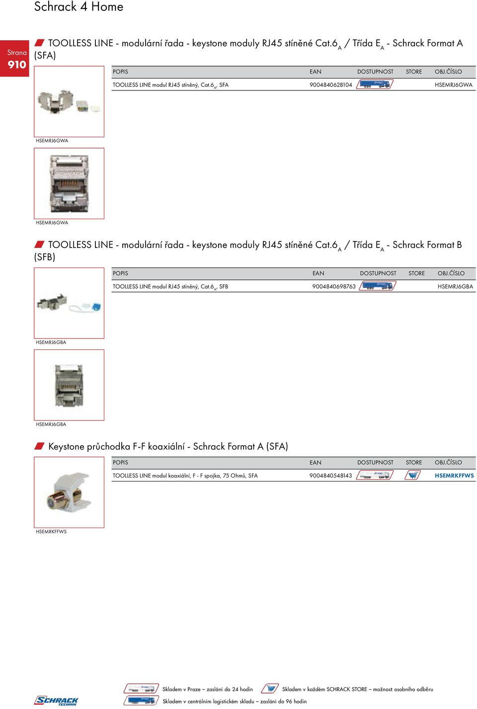 6 A, SFA 9004840628104 HSEMRJ6GWA HSEMRJ6GWA HSEMRJ6GWA w TOOLLESS LINE - modulární řada - keystone moduly RJ45 stíněné Cat.