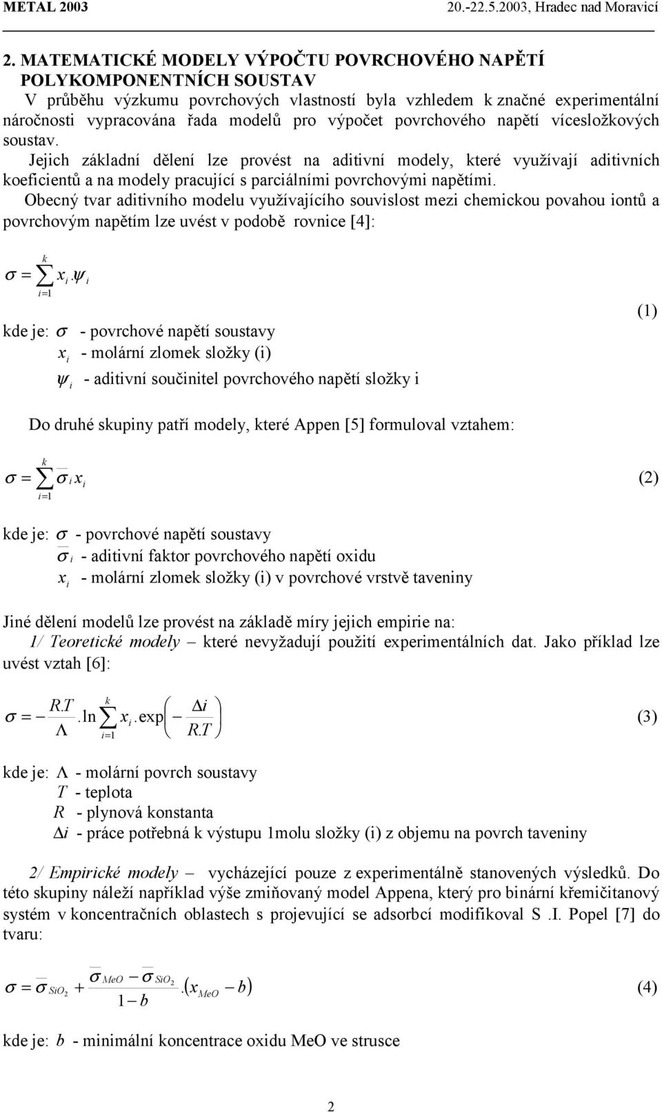 Obecný tvar adtvního modelu využívajícího souvslost mez chemckou povahou ontů a povrchovým napětím lze uvést v podobě rovnce [4]: σ = k x = 1.