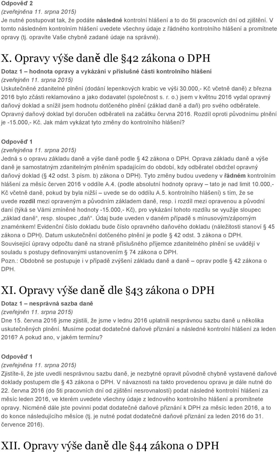 Opravy výše daně dle 42 zákona o DPH Dotaz 1 hodnota opravy a vykázání v příslušné části kontrolního hlášení Uskutečněné zdanitelné plnění (dodání lepenkových krabic ve výši 30.