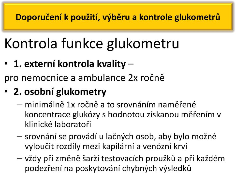 osobní glukometry minimálně 1x ročně a to srovnáním naměřené koncentrace glukózy s hodnotou získanou měřením v