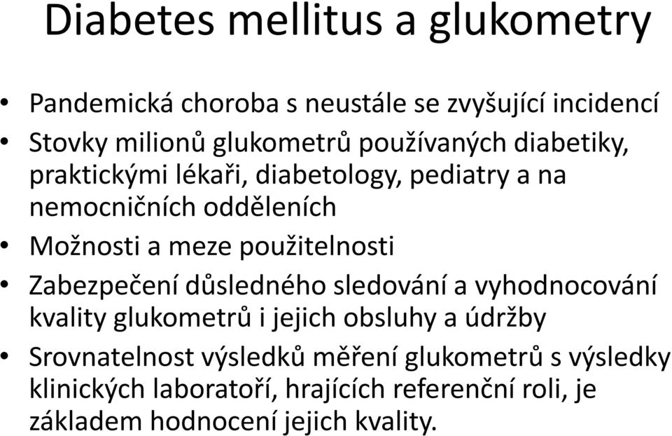 použitelnosti Zabezpečení důsledného sledování a vyhodnocování kvality glukometrů i jejich obsluhy a údržby