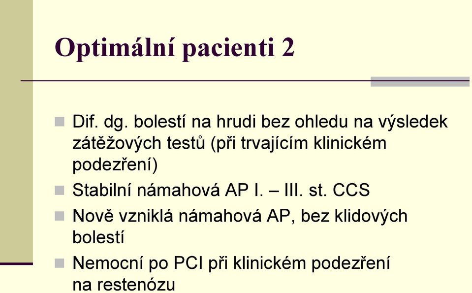 trvajícím klinickém podezření) Stabilní námahová AP I. III. st.