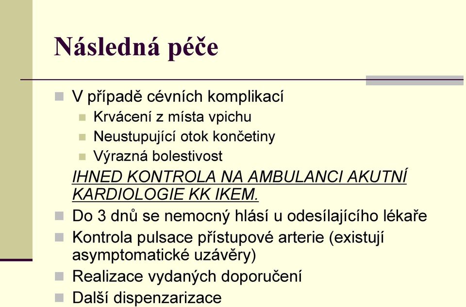 Do 3 dnů se nemocný hlásí u odesílajícího lékaře Kontrola pulsace přístupové arterie