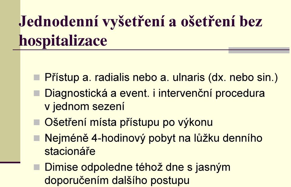 i intervenční procedura v jednom sezení Ošetření místa přístupu po výkonu