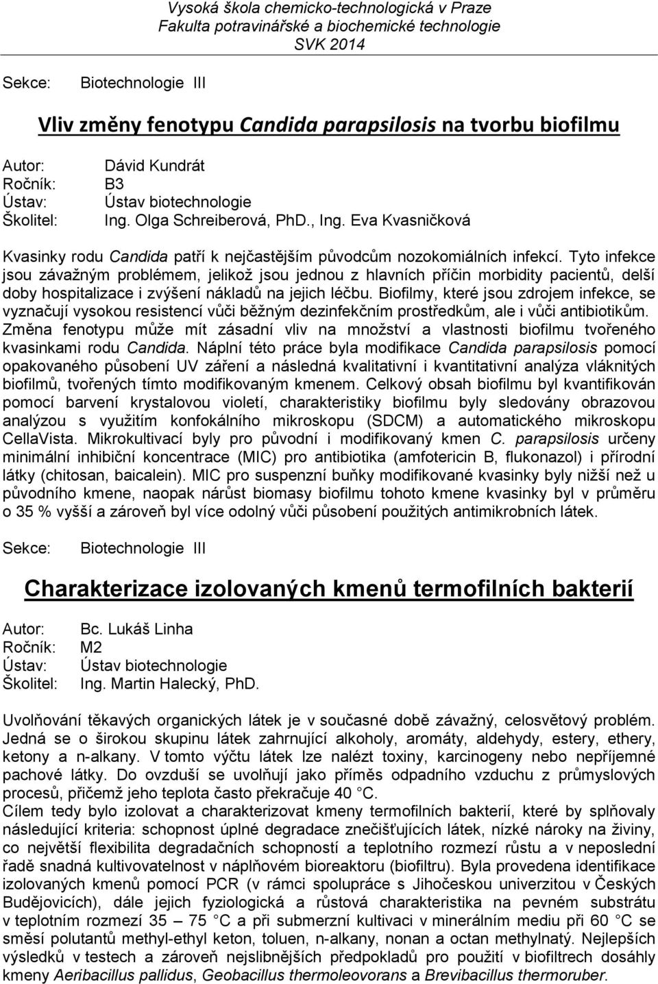 Tyto infekce jsou závažným problémem, jelikož jsou jednou z hlavních příčin morbidity pacientů, delší doby hospitalizace i zvýšení nákladů na jejich léčbu.
