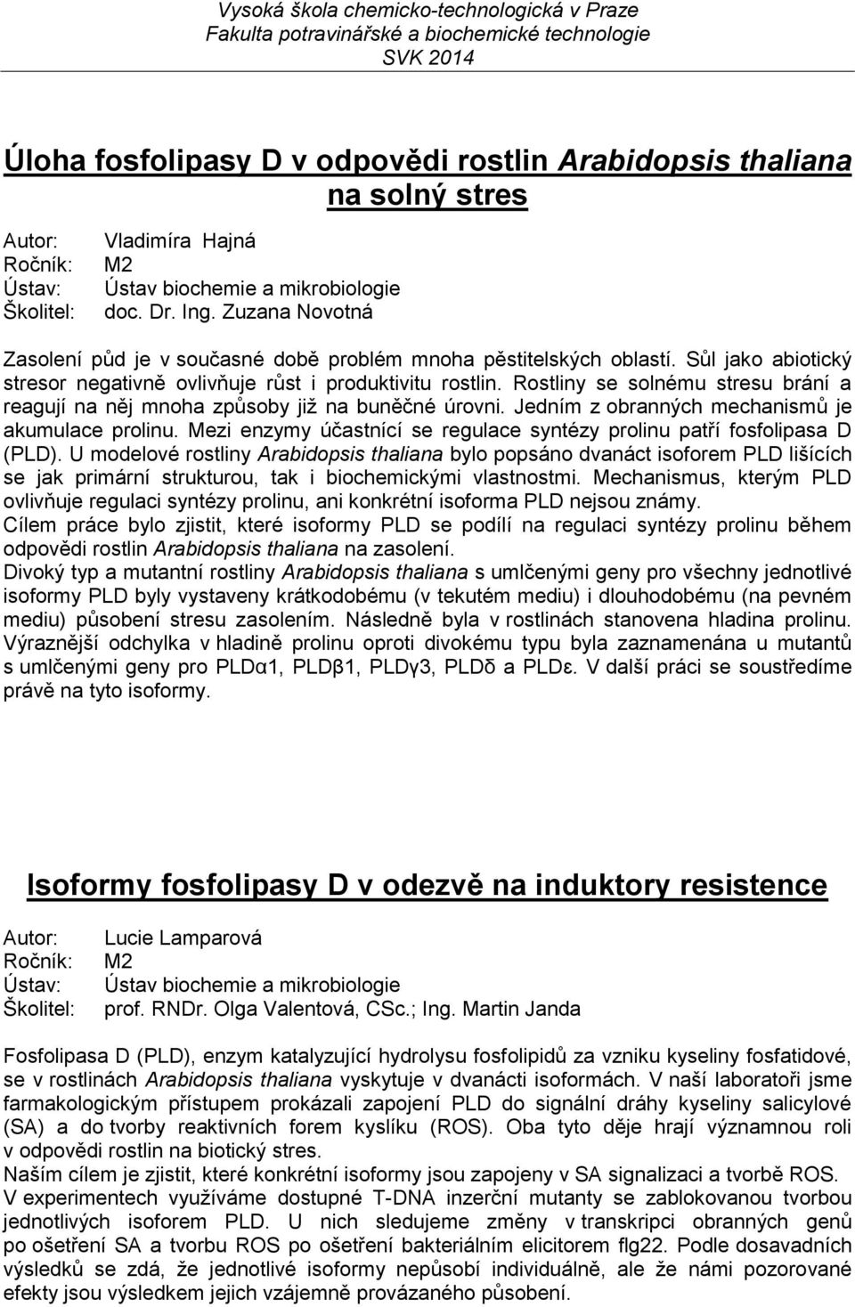 Jedním z obranných mechanismů je akumulace prolinu. Mezi enzymy účastnící se regulace syntézy prolinu patří fosfolipasa D (PLD).