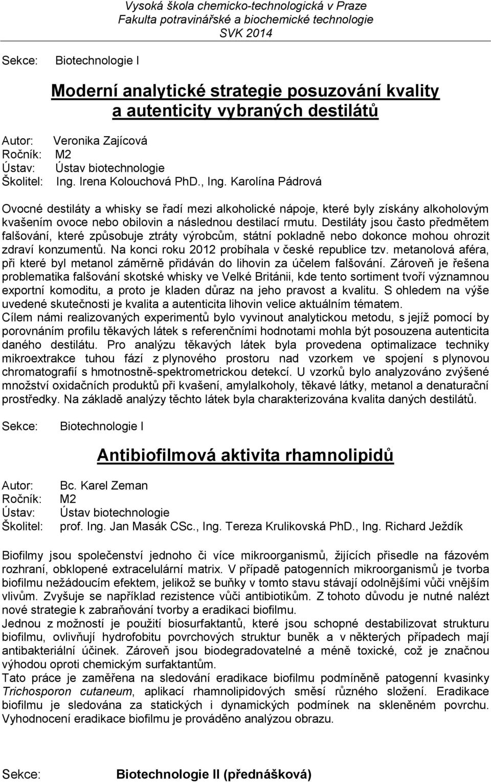 Destiláty jsou často předmětem falšování, které způsobuje ztráty výrobcům, státní pokladně nebo dokonce mohou ohrozit zdraví konzumentů. Na konci roku 2012 probíhala v české republice tzv.