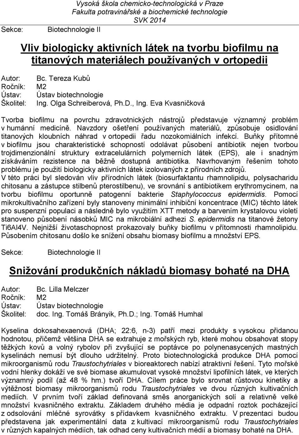 Navzdory ošetření používaných materiálů, způsobuje osidlování titanových kloubních náhrad v ortopedii řadu nozokomiálních infekcí.