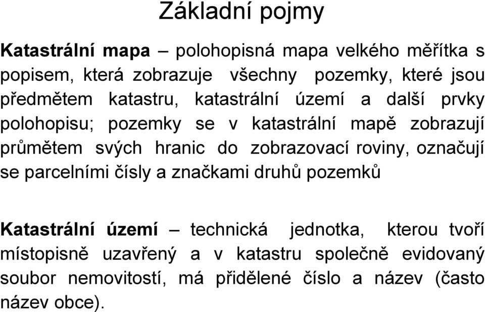 hranic do zobrazovací roviny, označují se parcelními čísly a značkami druhů pozemků Katastrální území technická jednotka,