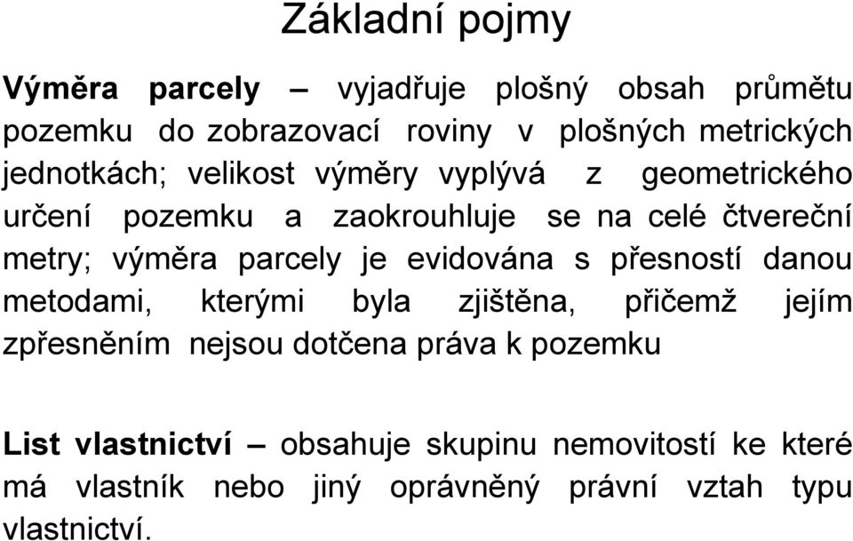 parcely je evidována s přesností danou metodami, kterými byla zjištěna, přičemž jejím zpřesněním nejsou dotčena práva