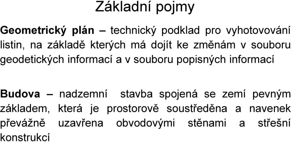 popisných informací Budova nadzemní stavba spojená se zemí pevným základem, která