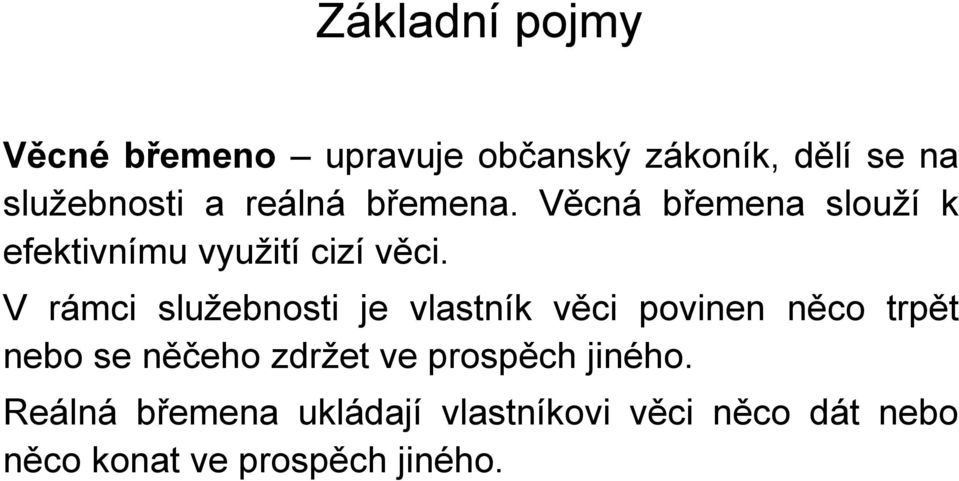 V rámci služebnosti je vlastník věci povinen něco trpět nebo se něčeho zdržet ve