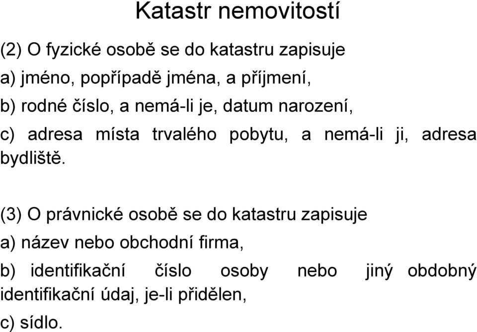 nemá-li ji, adresa bydliště.