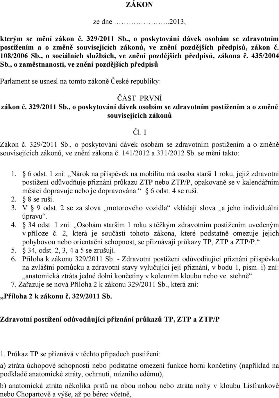 329/2011 Sb., o poskytování dávek osobám se zdravotním postižením a o změně souvisejících zákonů Čl. I Zákon č. 329/2011 Sb.