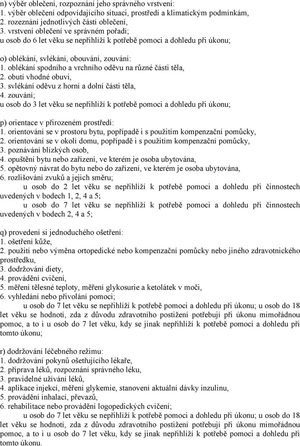 oblékání spodního a vrchního oděvu na různé části těla, 2. obutí vhodné obuvi, 3. svlékání oděvu z horní a dolní části těla, 4.