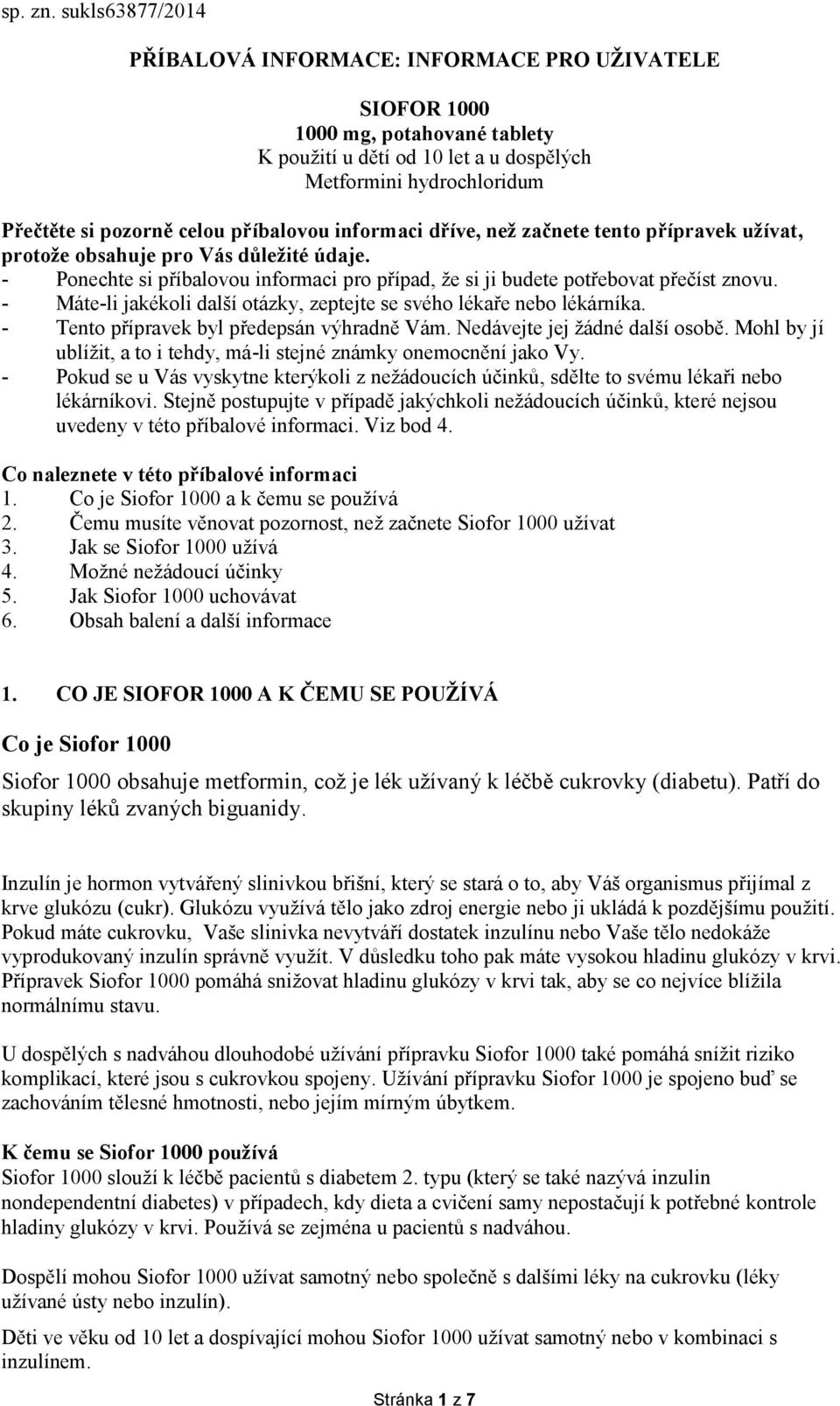 příbalovou informaci dříve, než začnete tento přípravek užívat, protože obsahuje pro Vás důležité údaje. - Ponechte si příbalovou informaci pro případ, že si ji budete potřebovat přečíst znovu.