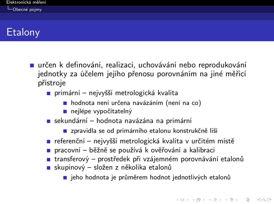 primární zpravidla se od primárního etalonu konstrukčně liší referenční nejvyšší metrologická kvalita v určitém místě pracovní běžně se používá k