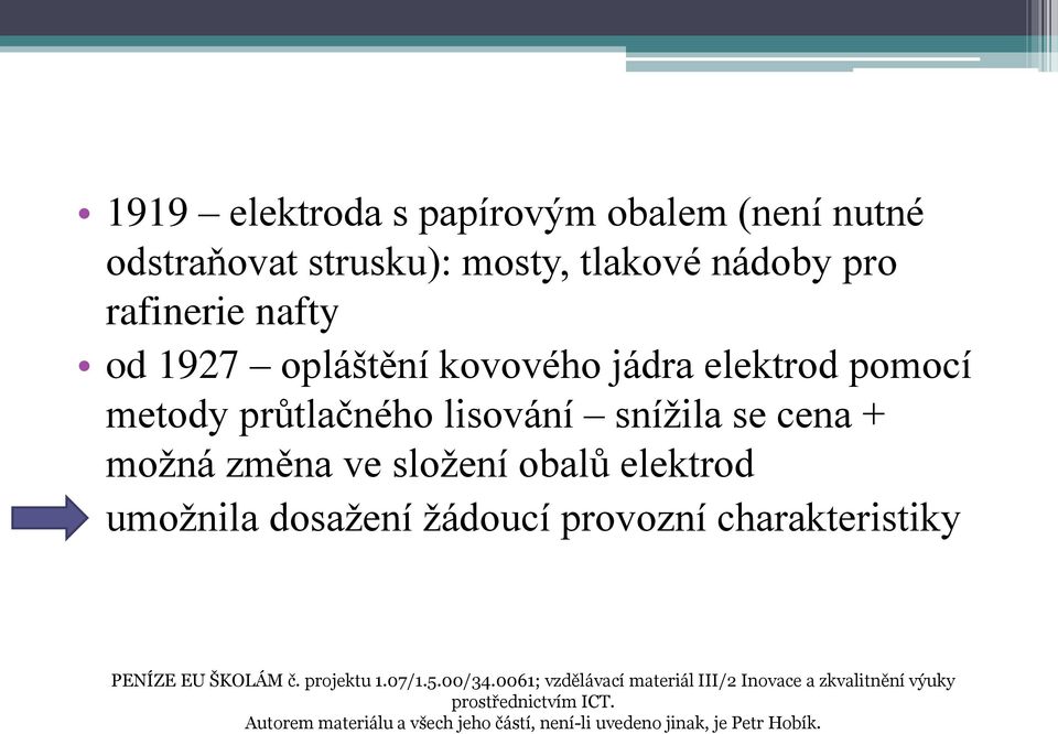 elektrod umožnila dosažení žádoucí provozní charakteristiky PENÍZE EU ŠKOLÁM č. projektu 1.07/1.5.00/34.