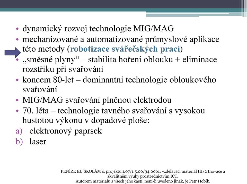 léta technologie tavného svařování s vysokou hustotou výkonu v dopadové ploše: a) elektronový paprsek b) laser PENÍZE EU ŠKOLÁM č. projektu 1.07/1.5.