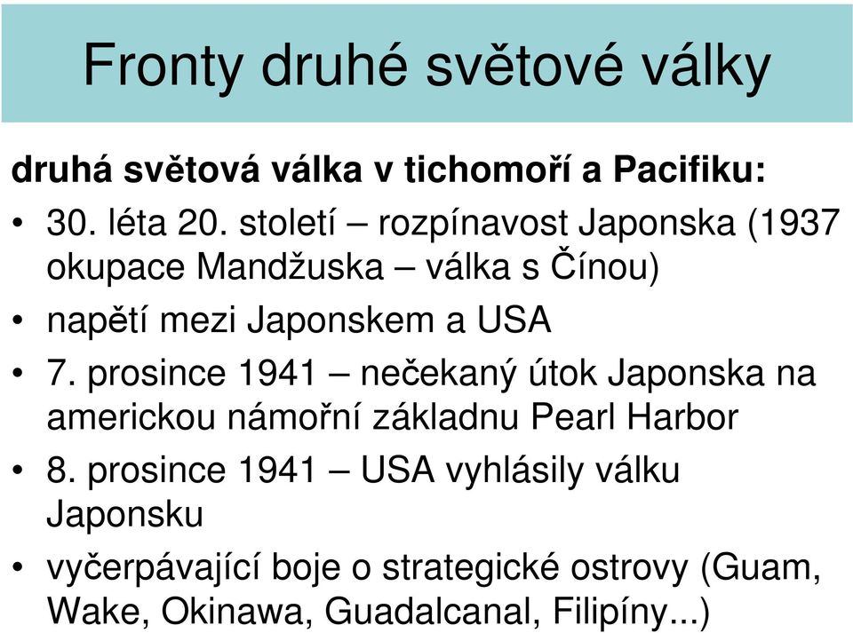 USA 7. prosince 1941 nečekaný útok Japonska na americkou námořní základnu Pearl Harbor 8.