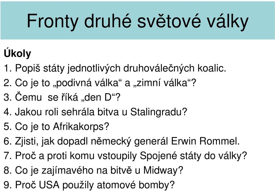 Jakou roli sehrála bitva u Stalingradu? 5. Co je to Afrikakorps? 6.