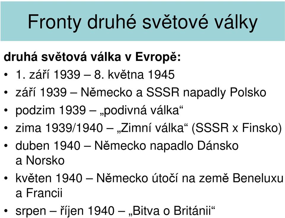 válka zima 1939/1940 Zimní válka (SSSR x Finsko) duben 1940 Německo