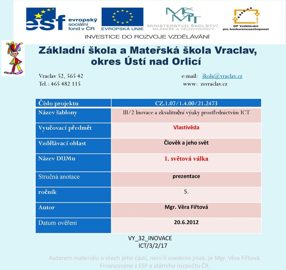 cz Číslo projektu Název šablony Vyučovací předmět Vzdělávací oblast Název DUMu Stručná anotace CZ.1.07/1.4.00/21.