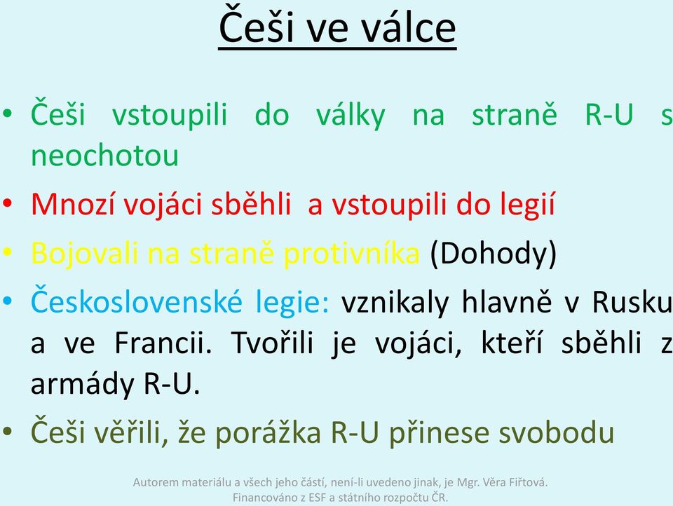 Československé legie: vznikaly hlavně v Rusku a ve Francii.