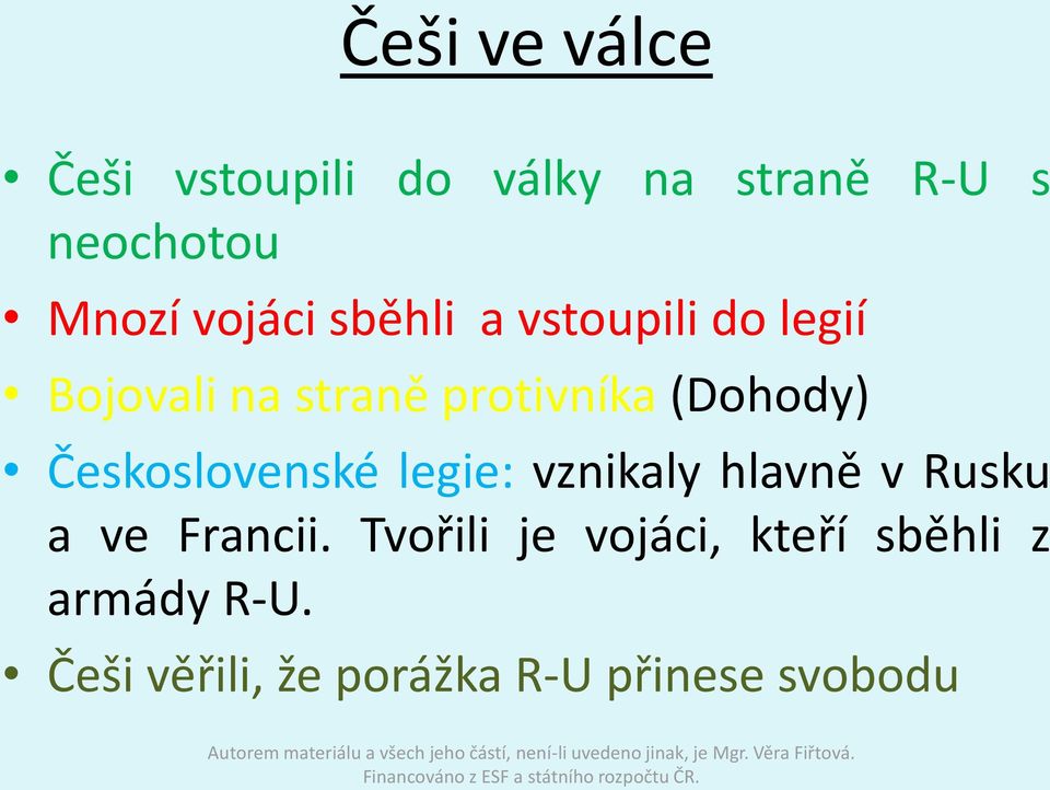 Československé legie: vznikaly hlavně v Rusku a ve Francii.