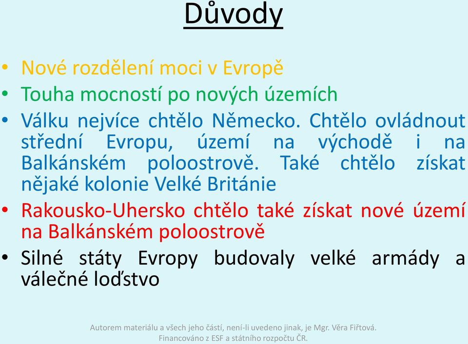 Také chtělo získat nějaké kolonie Velké Británie Rakousko-Uhersko chtělo také získat nové