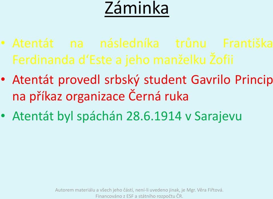provedl srbský student Gavrilo Princip na příkaz