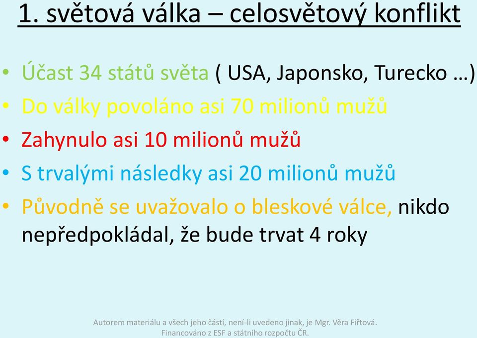 asi 10 milionů mužů S trvalými následky asi 20 milionů mužů Původně