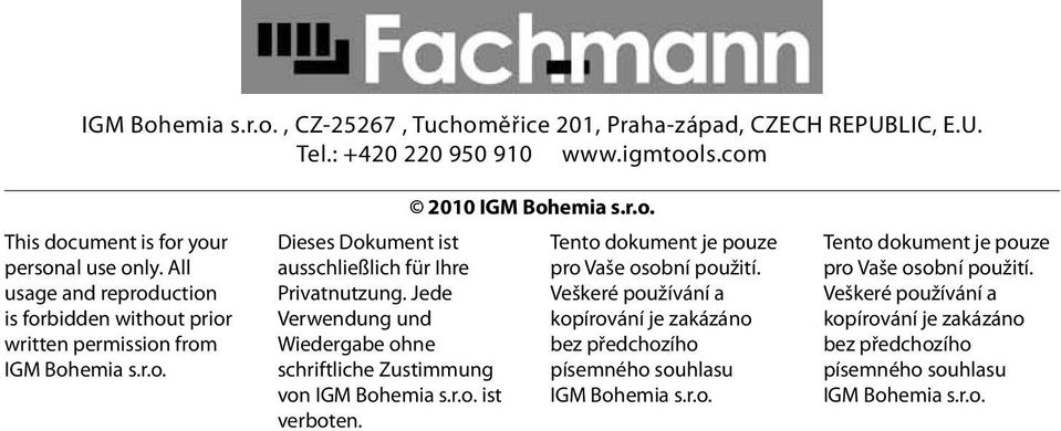 Jede Verwendung und Wiedergabe ohne schriftliche Zustimmung von IGM Bohemia s.r.o. ist verboten. 2010 IGM Bohemia s.r.o. Tento dokument je pouze pro Vaše osobní použití.