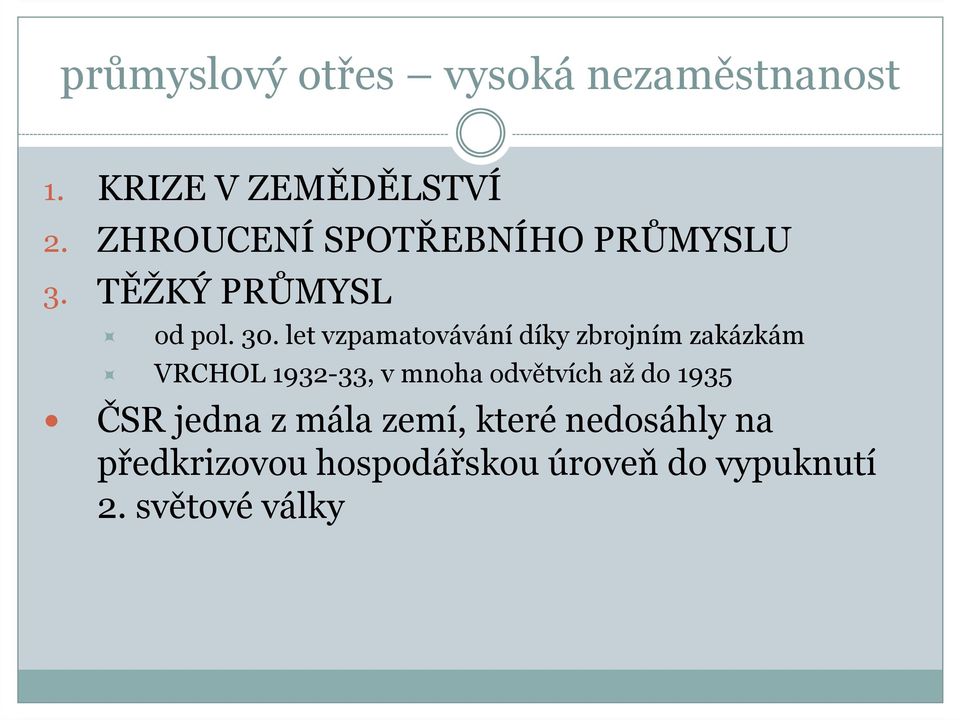 let vzpamatovávání díky zbrojním zakázkám VRCHOL 1932-33, v mnoha odvětvích až